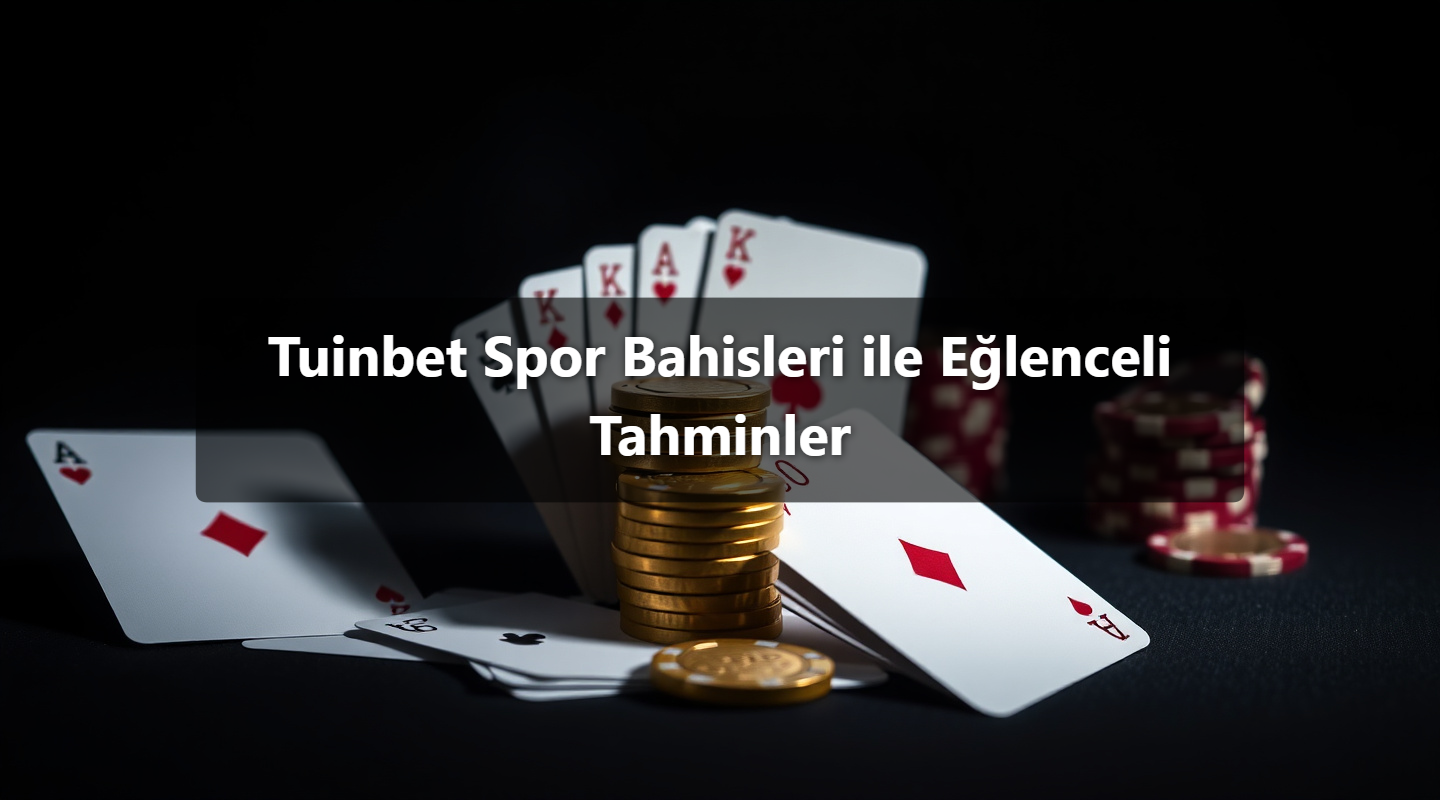 Tuinbet Spor Bahisleri ile Eğlenceli Tahminler